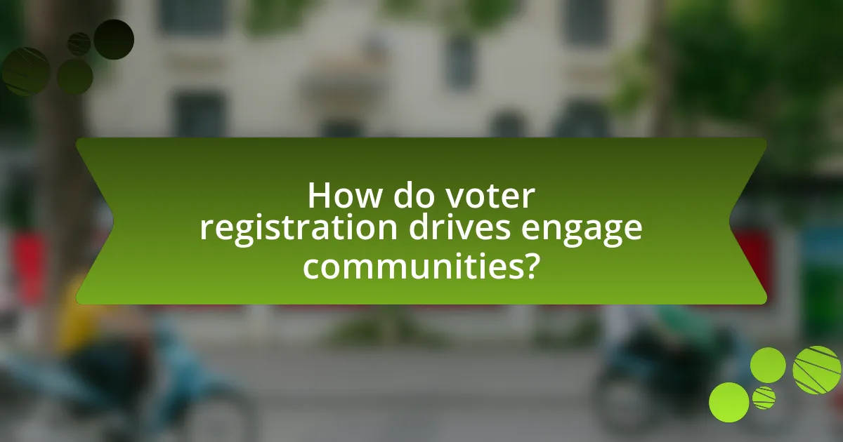 How do voter registration drives engage communities?