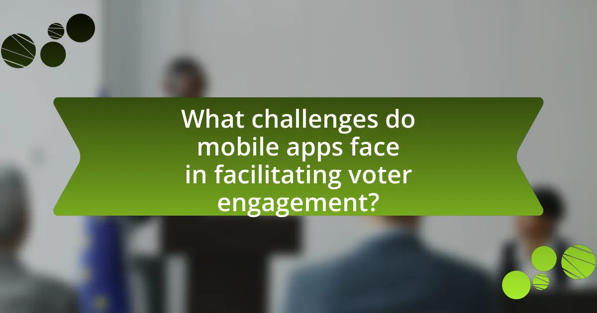 What challenges do mobile apps face in facilitating voter engagement?